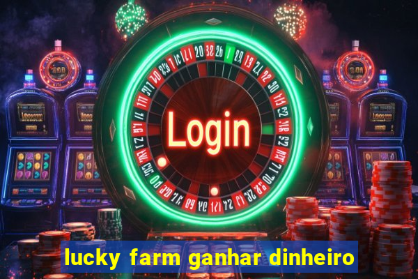 lucky farm ganhar dinheiro